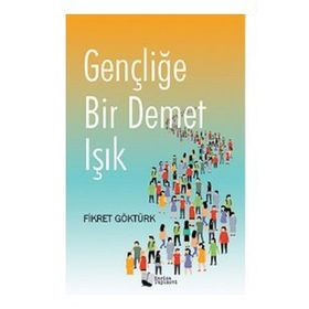 Gençliğe Bir Demet Işık - Fikret Göktürk - Karina Yayınevi