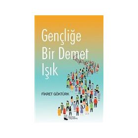 Gençliğe Bir Demet Işık - Fikret Göktürk - Karina Yayınevi