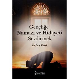 Gençliğe Namazı ve Hidayeti Sevdirmek - Oktay Çelik