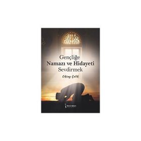 Gençliğe Namazı ve Hidayeti Sevdirmek - Oktay Çelik