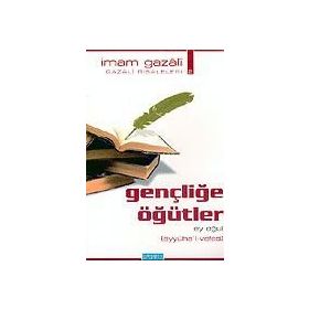 GENÇLİĞE ÖĞÜTLER EY OĞUL - İMAM-I GAZALI