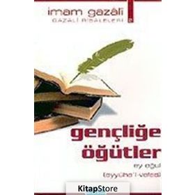 GENÇLİĞE ÖĞÜTLER EY OĞUL - İMAM-I GAZALI