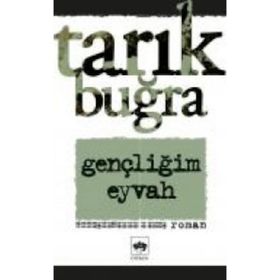 Gençliğim Eyvah - Tarık Buğra