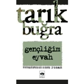 Gençliğim Eyvah - Tarık Buğra