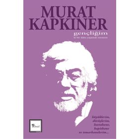 Gençliğim Ki Bir Daha Yaşamak İstemem - Murat Kapkıner