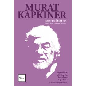 Gençliğim Ki Bir Daha Yaşamak İstemem - Murat Kapkıner