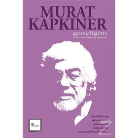 Gençliğim Ki Bir Daha Yaşamak İstemem - Murat Kapkıner
