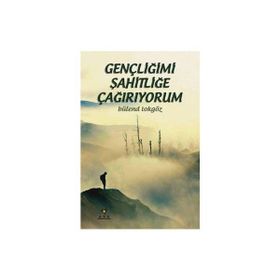 Gençliğimi Şahitliğe Çağırıyorum - Bülend Tokgöz