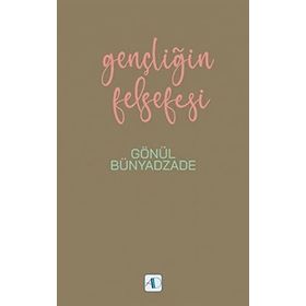 Gençliğin Felsefesi - Gönül Bünyadzade