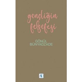 Gençliğin Felsefesi - Gönül Bünyadzade