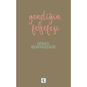 Gençliğin Felsefesi - Gönül Bünyadzade