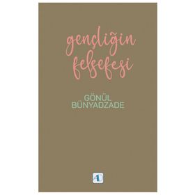 Gençliğin Felsefesi - Gönül Bünyadzade