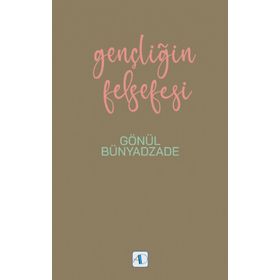 Gençliğin Felsefesi - Gönül Bünyadzade