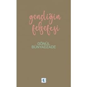 Gençliğin Felsefesi - Gönül Bünyadzade
