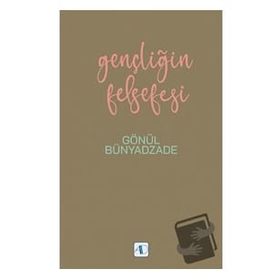 Gençliğin Felsefesi - Gönül Bünyadzade