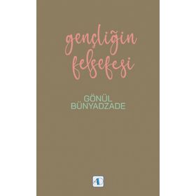 Gençliğin Felsefesi - Gönül Bünyadzade