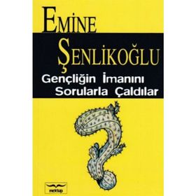 Gençliğin İmanını Sorularla Çaldılar ? - Emine Şenlikoğlu