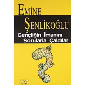 Gençliğin İmanını Sorularla Çaldılar ? - Emine Şenlikoğlu