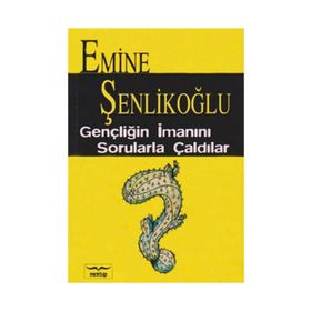 Gençliğin İmanını Sorularla Çaldılar ? - Emine Şenlikoğlu