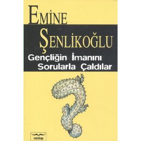 Gençliğin İmanını Sorularla Çaldılar ? - Emine Şenlikoğlu