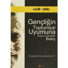 Gençliğin Toplumsal Uyumuna Sosyo-Psikolojik Bakış-Kadir Yıldız