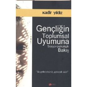 Gençliğin Toplumsal Uyumuna Sosyo-Psikolojik Bakış-Kadir Yıldız