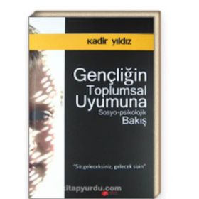 Gençliğin Toplumsal Uyumuna Sosyo-Psikolojik Bakış-Kadir Yıldız
