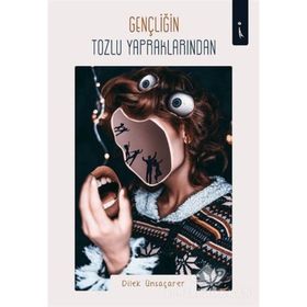 Gençliğin Tozlu Yapraklarından - Dilek Ünsaçarer