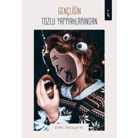 Gençliğin Tozlu Yapraklarından - Dilek Ünsaçarer