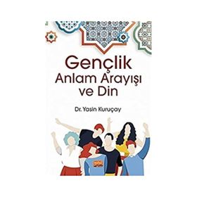 Gençlik Anlam Arayışı ve Din - Yasin Kuruçay