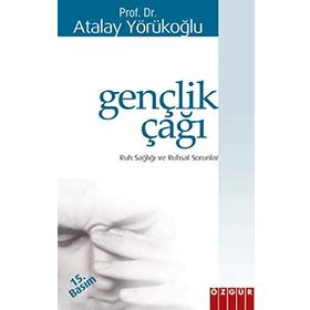 GENÇLİK ÇAĞI RUH SAĞLIĞI VE RUHSAL SORUNLAR - ATALAY YÖRÜKOĞLU