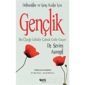 GENÇLİK (DELİKANLILAR VE GENÇ KIZLAR İÇİN) YAZ ÇİÇEĞİ GIBIDIR ÇABUK GELIR - SEVIM ASIMGİL
