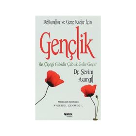 GENÇLİK (DELİKANLILAR VE GENÇ KIZLAR İÇİN) YAZ ÇİÇEĞİ GIBIDIR ÇABUK GELIR - SEVIM ASIMGİL