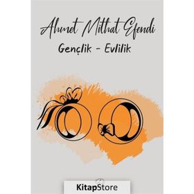 Gençlik - Evlilik - Ahmet Mithat Efendi