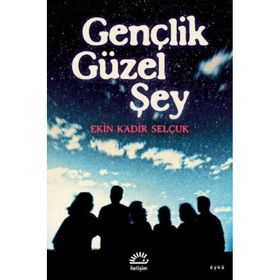 Gençlik Güzel Şey - Ekin Kadir Selçuk