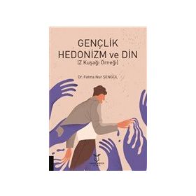 Gençlik Hedonizm ve Din - Fatma Nur Şengül