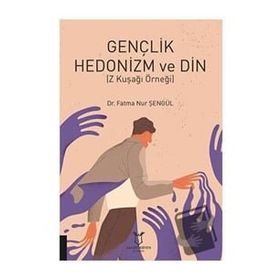 Gençlik Hedonizm ve Din - Fatma Nur Şengül