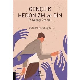 Gençlik Hedonizm ve Din - Fatma Nur Şengül