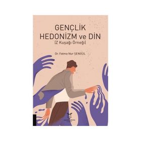 Gençlik Hedonizm ve Din - Fatma Nur Şengül