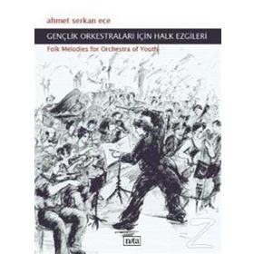 GENÇLİK ORKESTRALARI İÇİN HALK EZGILERI FOLK MELODIES FOR ORCHESTRA OF YOUTH - AHMET SERKAN ECE
