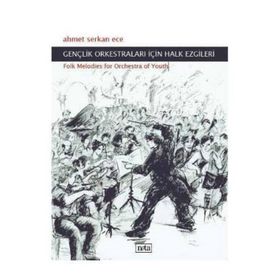 GENÇLİK ORKESTRALARI İÇİN HALK EZGILERI FOLK MELODIES FOR ORCHESTRA OF YOUTH - AHMET SERKAN ECE