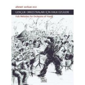 GENÇLİK ORKESTRALARI İÇİN HALK EZGILERI FOLK MELODIES FOR ORCHESTRA OF YOUTH - AHMET SERKAN ECE