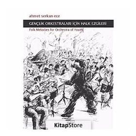 GENÇLİK ORKESTRALARI İÇİN HALK EZGILERI FOLK MELODIES FOR ORCHESTRA OF YOUTH - AHMET SERKAN ECE