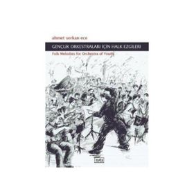 GENÇLİK ORKESTRALARI İÇİN HALK EZGILERI FOLK MELODIES FOR ORCHESTRA OF YOUTH - AHMET SERKAN ECE