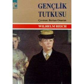 GENÇLİK TUTKUSU - WILHELM REICH