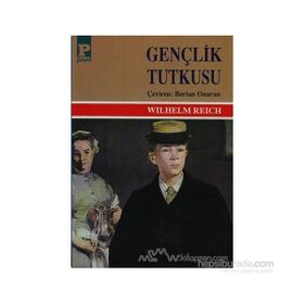 GENÇLİK TUTKUSU - WILHELM REICH