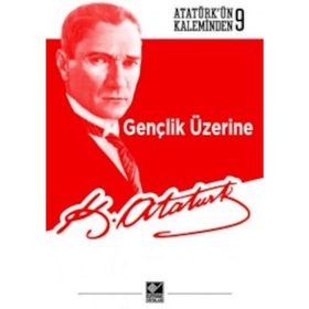 Gençlik Üzerine Atatürkün Kaleminden 9 - Mustafa Kemal Atatürk