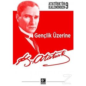 Gençlik Üzerine Atatürkün Kaleminden 9 - Mustafa Kemal Atatürk