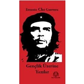 GENÇLİK ÜZERİNE YAZILAR - ERNESTO CHE GUEVARA