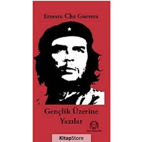 GENÇLİK ÜZERİNE YAZILAR - ERNESTO CHE GUEVARA